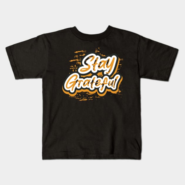 Stay Greatful Kids T-Shirt by T-Shirt Attires